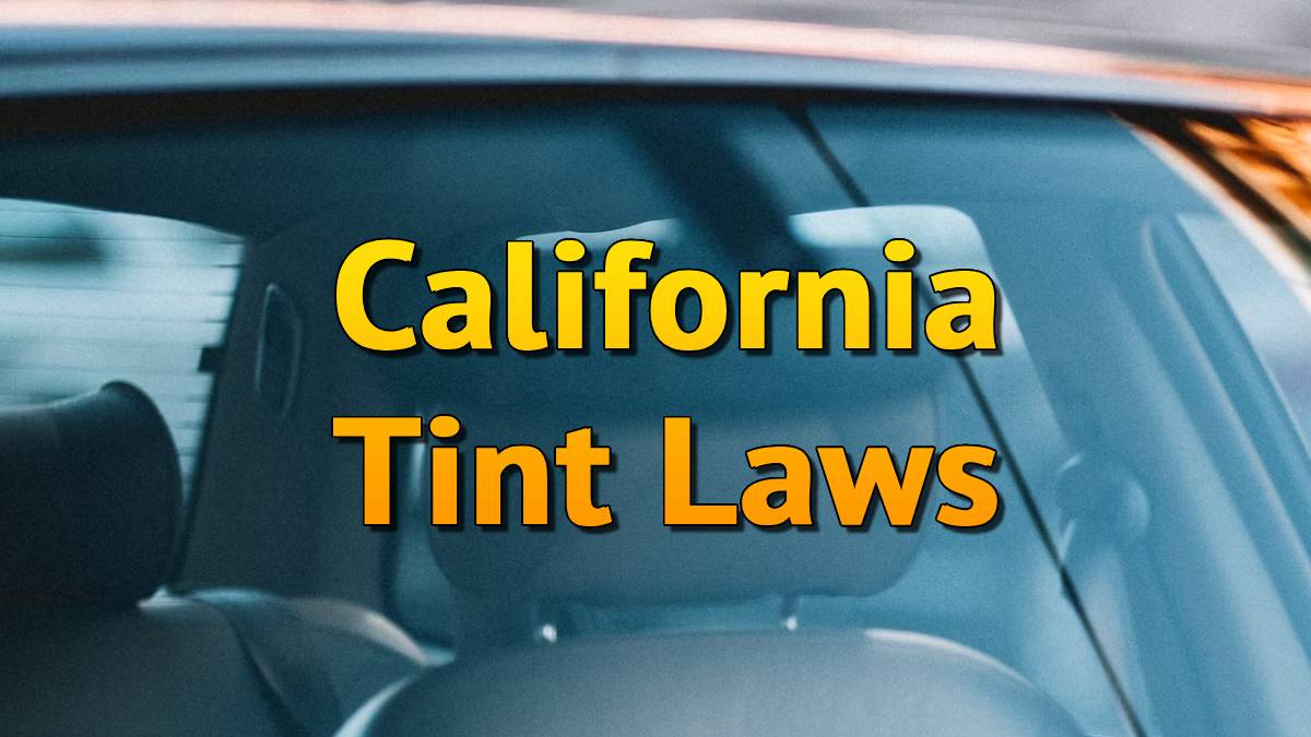 California Tint Laws 2024 CA Tinted / TinTing Window Legal Limits